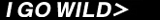 I GO WILD